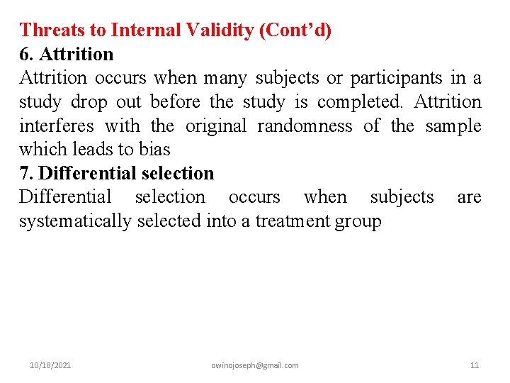 Threats to Internal Validity (Cont’d) 6. Attrition occurs when many subjects or participants in