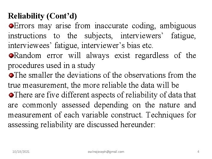 Reliability (Cont’d) Errors may arise from inaccurate coding, ambiguous instructions to the subjects, interviewers’