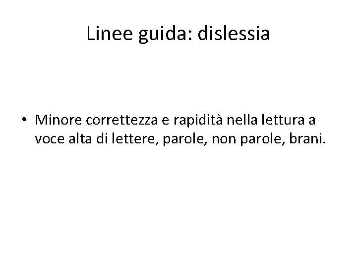 Linee guida: dislessia • Minore correttezza e rapidità nella lettura a voce alta di