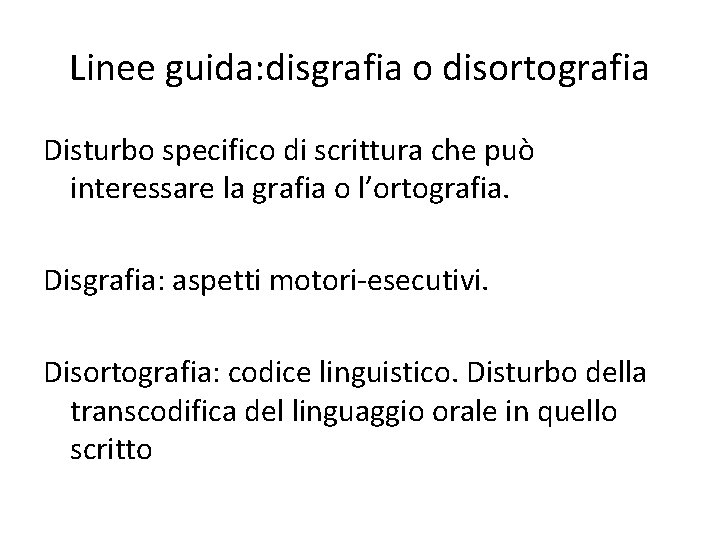 Linee guida: disgrafia o disortografia Disturbo specifico di scrittura che può interessare la grafia