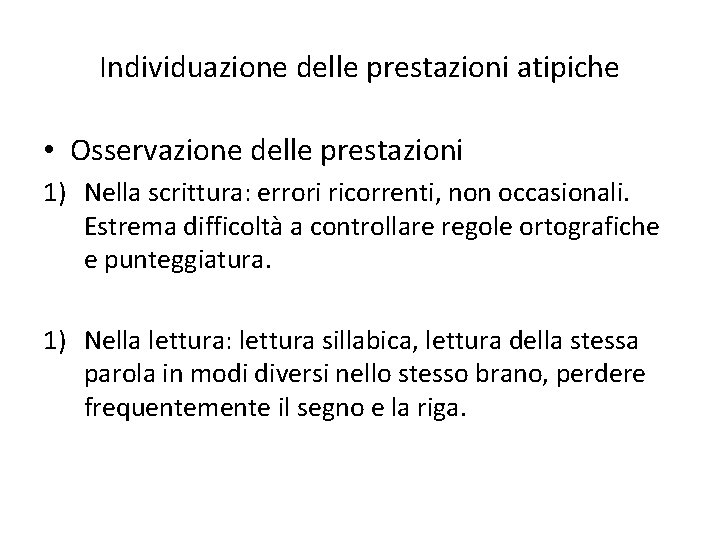 Individuazione delle prestazioni atipiche • Osservazione delle prestazioni 1) Nella scrittura: errori ricorrenti, non