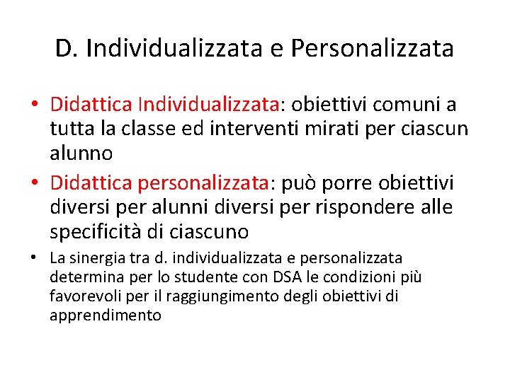 D. Individualizzata e Personalizzata • Didattica Individualizzata: obiettivi comuni a tutta la classe ed