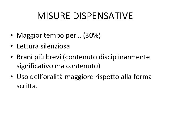 MISURE DISPENSATIVE • Maggior tempo per… (30%) • Lettura silenziosa • Brani più brevi