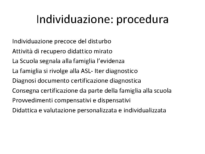 Individuazione: procedura Individuazione precoce del disturbo Attività di recupero didattico mirato La Scuola segnala