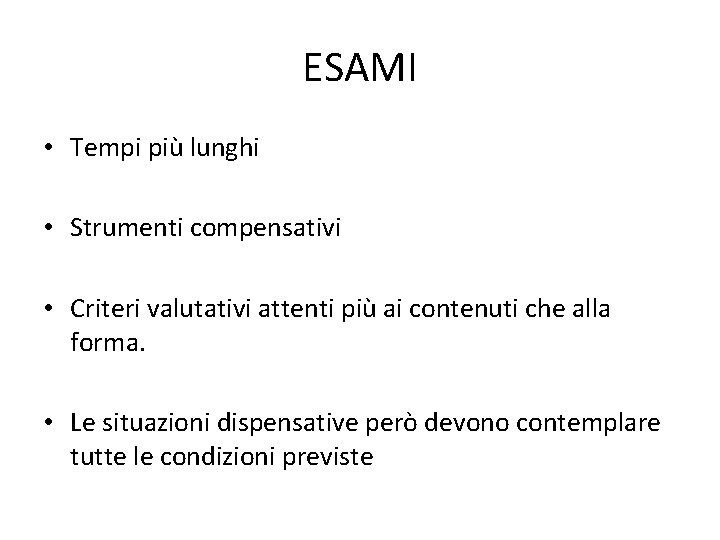 ESAMI • Tempi più lunghi • Strumenti compensativi • Criteri valutativi attenti più ai