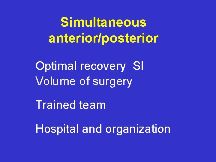 Simultaneous anterior/posterior Optimal recovery SI Volume of surgery Trained team Hospital and organization 