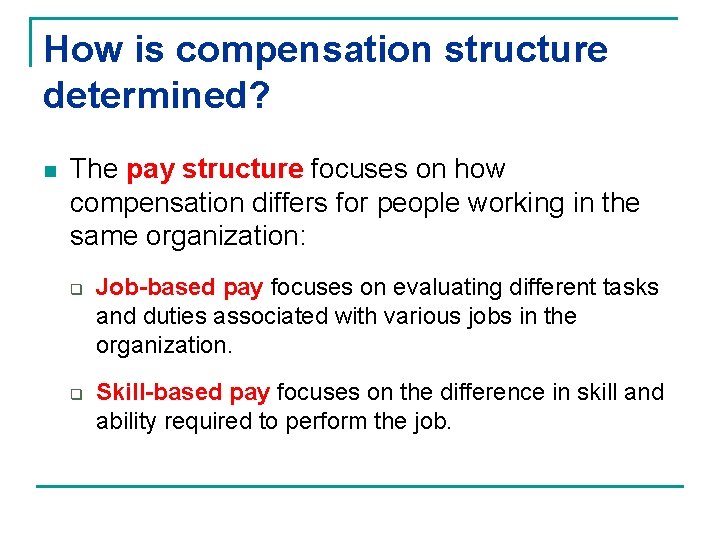 How is compensation structure determined? n The pay structure focuses on how compensation differs