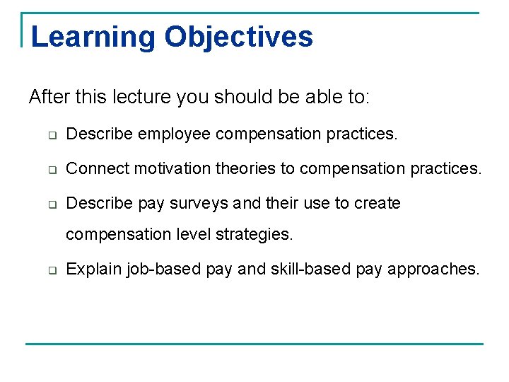 Learning Objectives After this lecture you should be able to: q Describe employee compensation