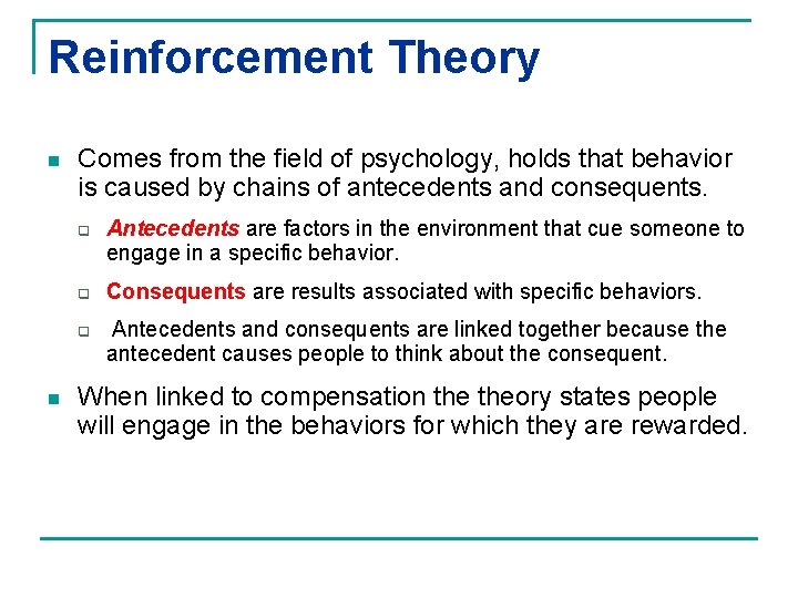 Reinforcement Theory n Comes from the field of psychology, holds that behavior is caused
