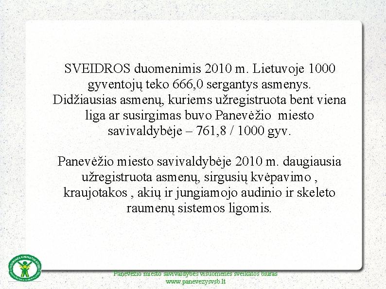 SVEIDROS duomenimis 2010 m. Lietuvoje 1000 gyventojų teko 666, 0 sergantys asmenys. Didžiausias asmenų,