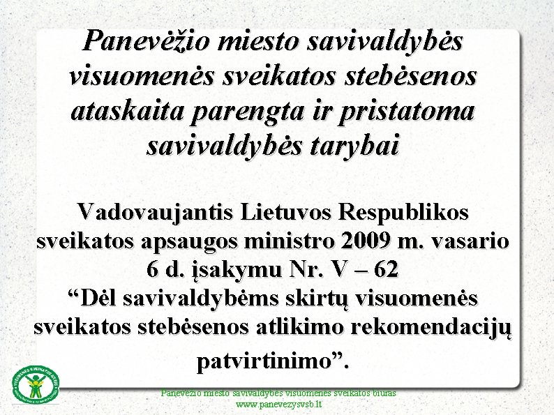 Panevėžio miesto savivaldybės visuomenės sveikatos stebėsenos ataskaita parengta ir pristatoma savivaldybės tarybai Vadovaujantis Lietuvos