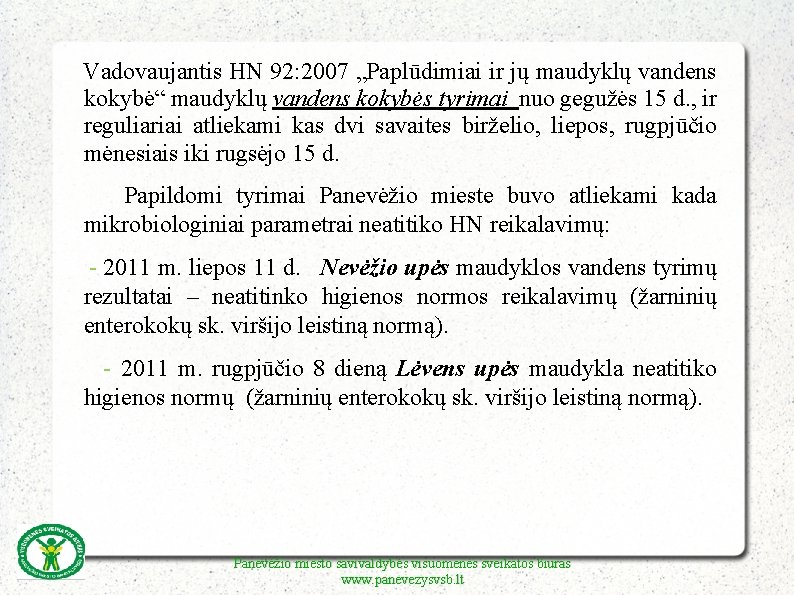 Vadovaujantis HN 92: 2007 „Paplūdimiai ir jų maudyklų vandens kokybė“ maudyklų vandens kokybės tyrimai