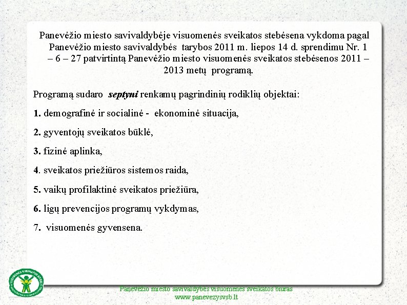 Panevėžio miesto savivaldybėje visuomenės sveikatos stebėsena vykdoma pagal Panevėžio miesto savivaldybės tarybos 2011 m.