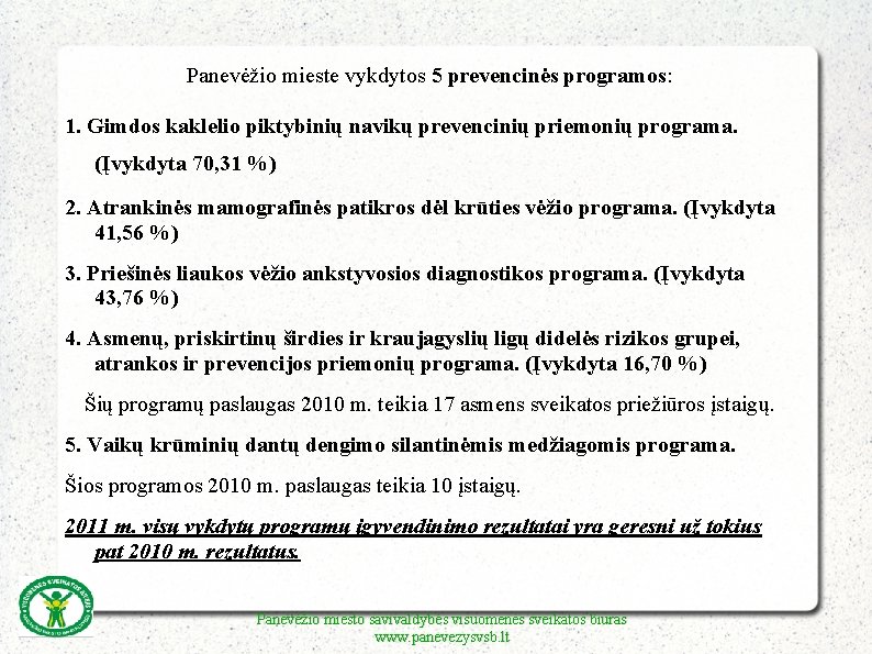 Panevėžio mieste vykdytos 5 prevencinės programos: 1. Gimdos kaklelio piktybinių navikų prevencinių priemonių programa.