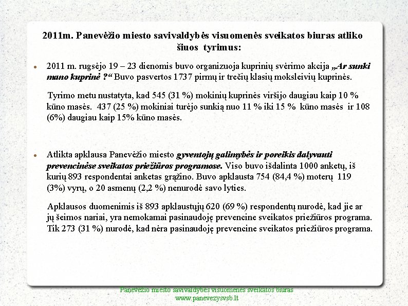 2011 m. Panevėžio miesto savivaldybės visuomenės sveikatos biuras atliko šiuos tyrimus: 2011 m. rugsėjo