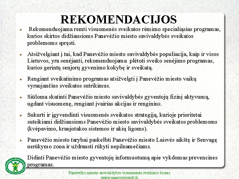 REKOMENDACIJOS Rekomenduojama remti visuomenės sveikatos rėmimo specialiąsias programas, kurios skirtos didžiausioms Panevėžio miesto savivaldybės