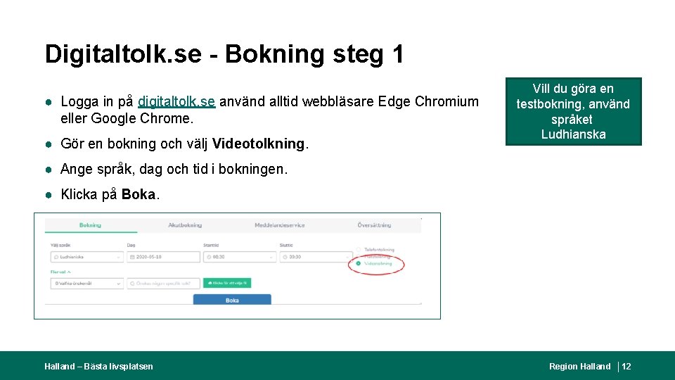 Digitaltolk. se - Bokning steg 1 ● Logga in på digitaltolk. se använd alltid