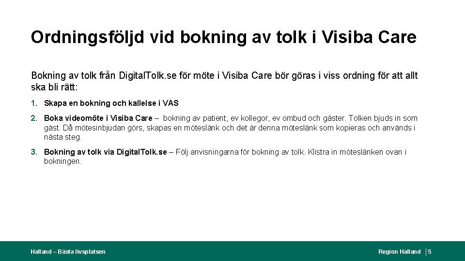 Ordningsföljd vid bokning av tolk i Visiba Care Bokning av tolk från Digital. Tolk.