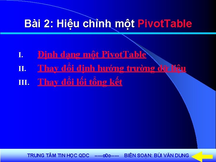 Bài 2: Hiệu chỉnh một Pivot. Table Định dạng một Pivot. Table II. Thay