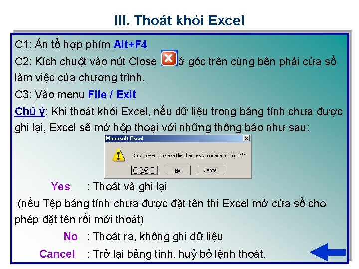 III. Thoát khỏi Excel C 1: Ấn tổ hợp phím Alt+F 4 C 2: