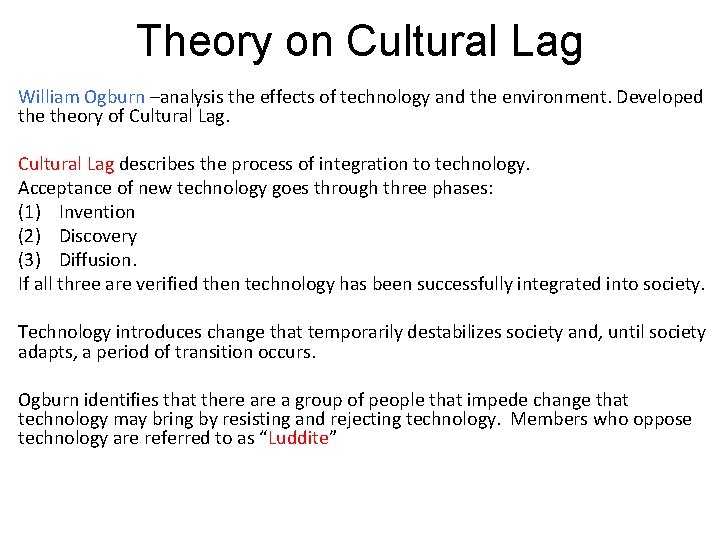 Theory on Cultural Lag William Ogburn –analysis the effects of technology and the environment.