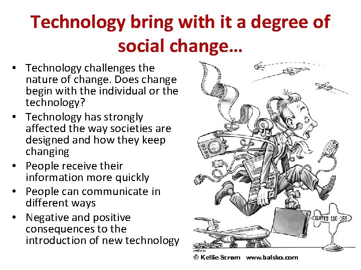 Technology bring with it a degree of social change… • Technology challenges the nature