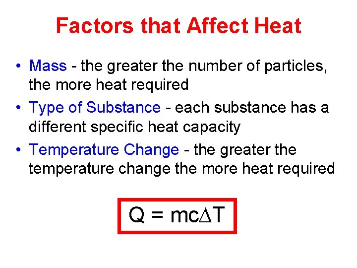 Factors that Affect Heat • Mass - the greater the number of particles, the