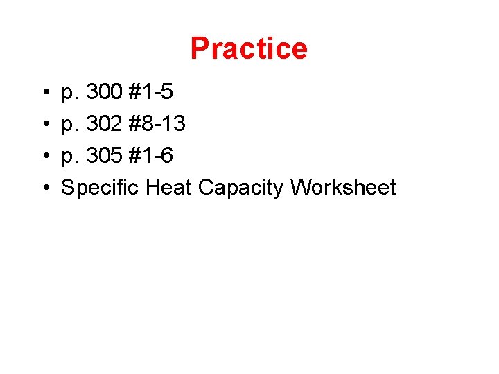 Practice • • p. 300 #1 -5 p. 302 #8 -13 p. 305 #1