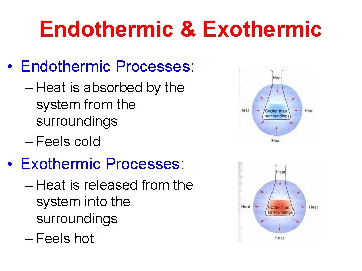 Endothermic & Exothermic • Endothermic Processes: – Heat is absorbed by the system from