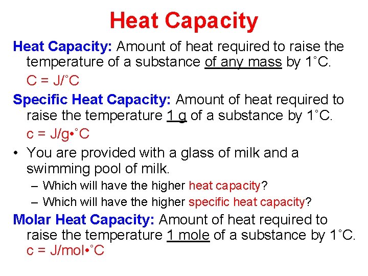 Heat Capacity: Amount of heat required to raise the temperature of a substance of