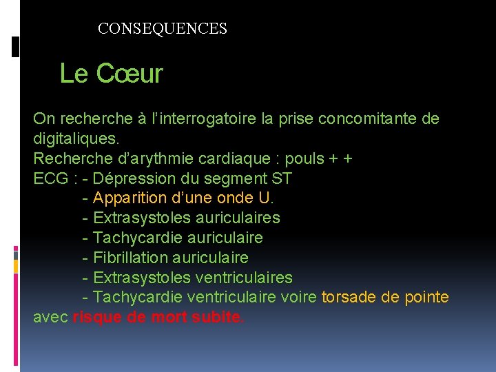 CONSEQUENCES Le Cœur On recherche à l’interrogatoire la prise concomitante de digitaliques. Recherche d’arythmie