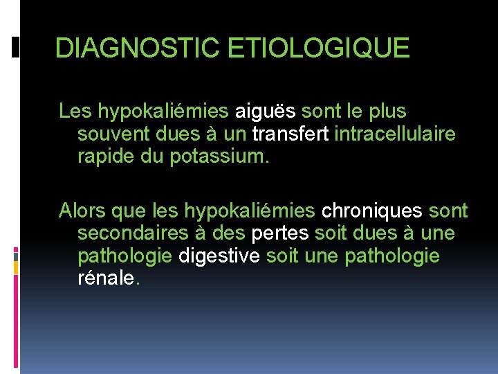 DIAGNOSTIC ETIOLOGIQUE Les hypokaliémies aiguës sont le plus souvent dues à un transfert intracellulaire
