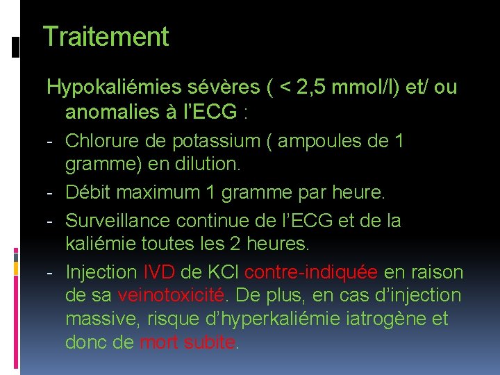 Traitement Hypokaliémies sévères ( < 2, 5 mmol/l) et/ ou anomalies à l’ECG :