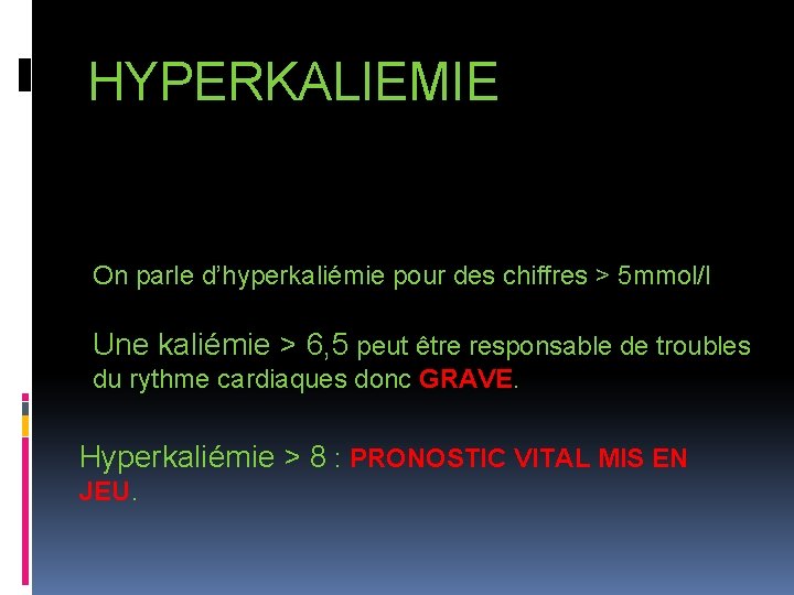 HYPERKALIEMIE On parle d’hyperkaliémie pour des chiffres > 5 mmol/l Une kaliémie > 6,