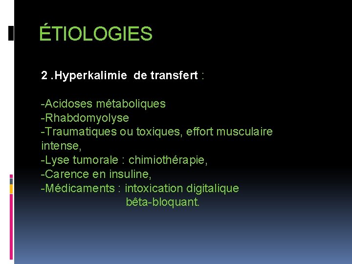 ÉTIOLOGIES 2. Hyperkalimie de transfert : -Acidoses métaboliques -Rhabdomyolyse -Traumatiques ou toxiques, effort musculaire
