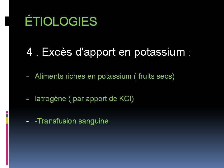 ÉTIOLOGIES 4. Excès d'apport en potassium : - Aliments riches en potassium ( fruits