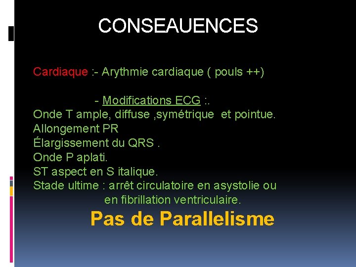 CONSEAUENCES Cardiaque : - Arythmie cardiaque ( pouls ++) - Modifications ECG : .