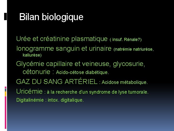Bilan biologique Urée et créatinine plasmatique ( insuf. Rénale? ) Ionogramme sanguin et urinaire