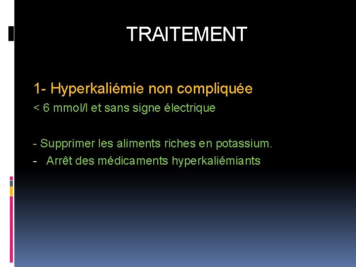 TRAITEMENT 1 - Hyperkaliémie non compliquée < 6 mmol/l et sans signe électrique -