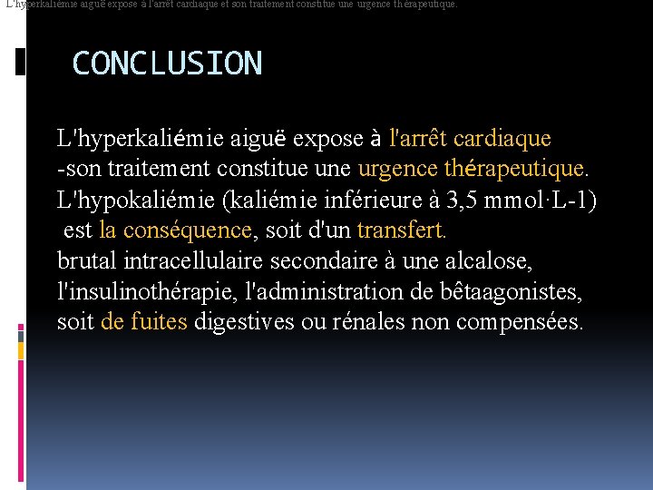 L'hyperkaliémie aiguë expose à l'arrêt cardiaque et son traitement constitue une urgence th érapeutique.