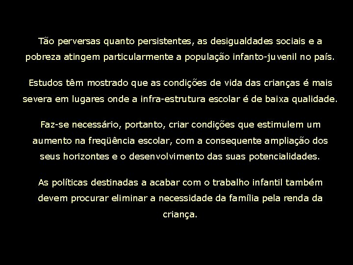 Tão perversas quanto persistentes, as desigualdades sociais e a pobreza atingem particularmente a população