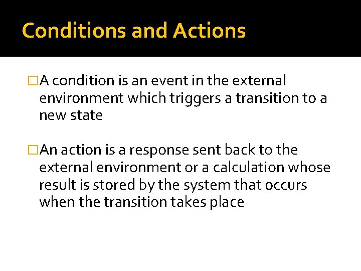 Conditions and Actions �A condition is an event in the external environment which triggers