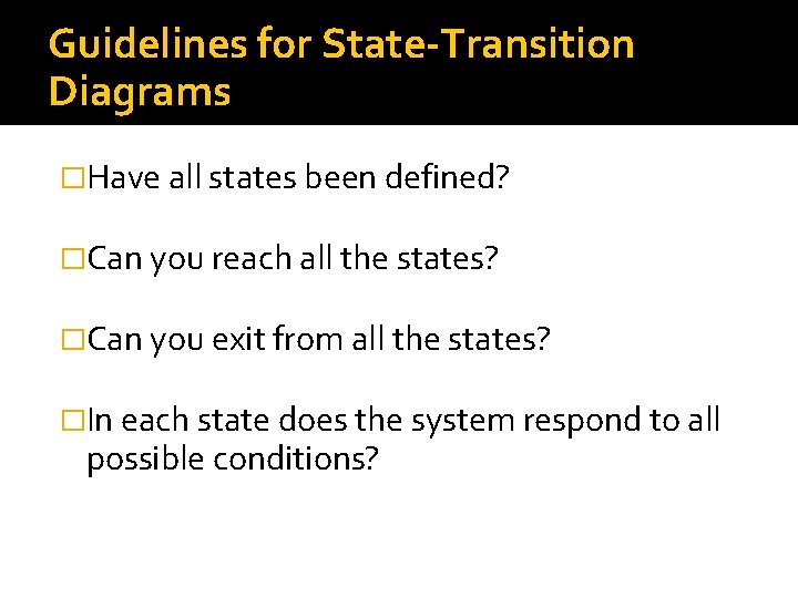 Guidelines for State-Transition Diagrams �Have all states been defined? �Can you reach all the