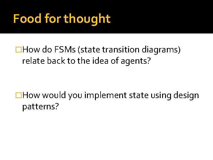 Food for thought �How do FSMs (state transition diagrams) relate back to the idea