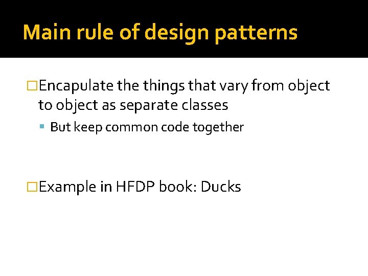 Main rule of design patterns �Encapulate things that vary from object to object as