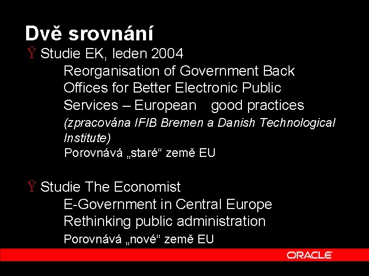 Dvě srovnání Ÿ Studie EK, leden 2004 Reorganisation of Government Back Offices for Better