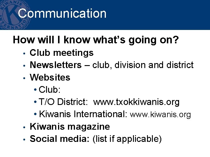 Communication How will I know what’s going on? • • • Club meetings Newsletters