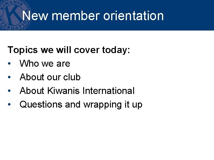 New member orientation Topics we will cover today: • Who we are • About