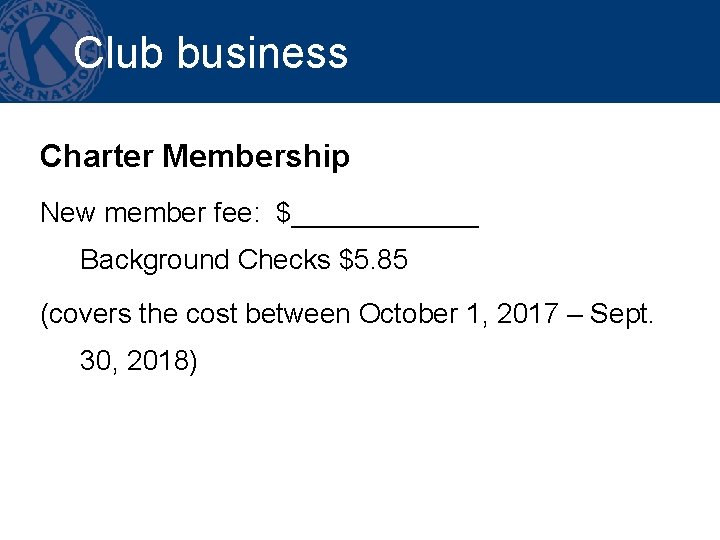 Club business Charter Membership New member fee: $______ Background Checks $5. 85 (covers the