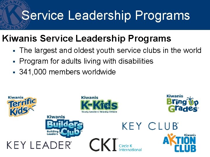 Service Leadership Programs Kiwanis Service Leadership Programs § § § The largest and oldest